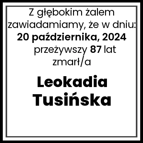 Nekrolog - zmarł/a Leokadia Tusińska w dniu 20 października, 2024