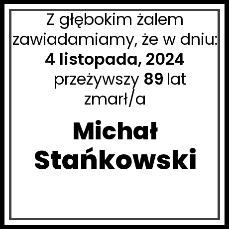 Nekrolog - zmarł/a Michał Stańkowski  w dniu 4 listopada, 2024