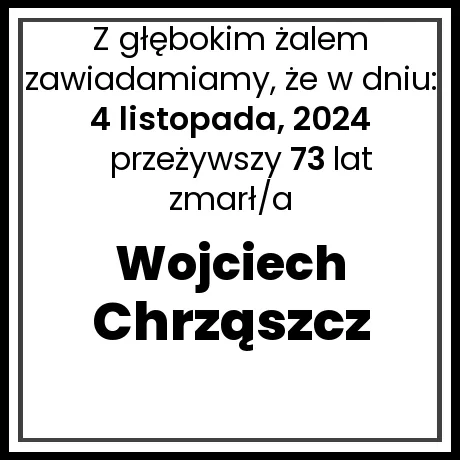 Nekrolog - zmarł/a Wojciech Chrząszcz  w dniu 4 listopada, 2024