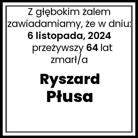 Nekrolog - zmarł/a Ryszard Płusa  w dniu 6 listopada, 2024