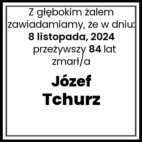 Nekrolog - zmarł/a Józef Tchurz w dniu 8 listopada, 2024