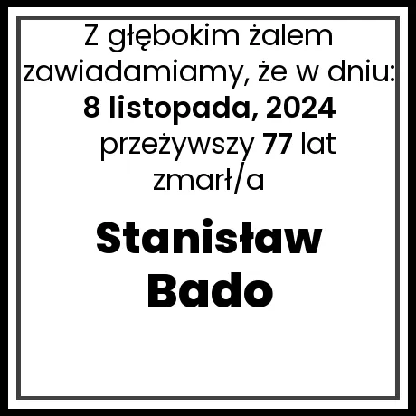 Nekrolog - zmarł/a Stanisław Bado w dniu 8 listopada, 2024