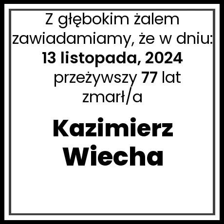 Nekrolog - zmarł/a Kazimierz Wiecha  w dniu 13 listopada, 2024