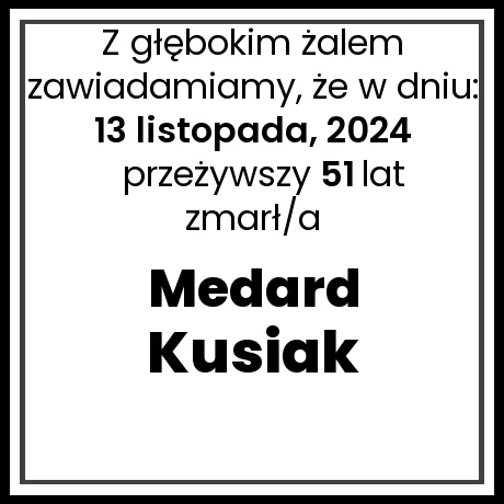 Nekrolog - zmarł/a Medard Kusiak  w dniu 13 listopada, 2024