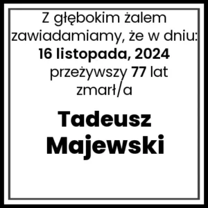 Nekrolog - zmarł/a Tadeusz Majewski  w dniu 16 listopada, 2024