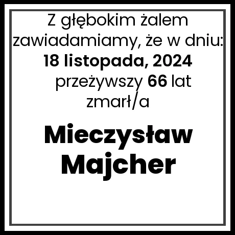 Nekrolog - zmarł/a Mieczysław Majcher   w dniu 18 listopada, 2024