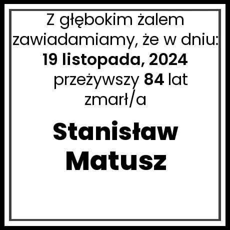 Nekrolog - zmarł/a Stanisław Matusz  w dniu 19 listopada, 2024