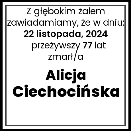 Nekrolog - zmarł/a Alicja Ciechocińska  w dniu 22 listopada, 2024