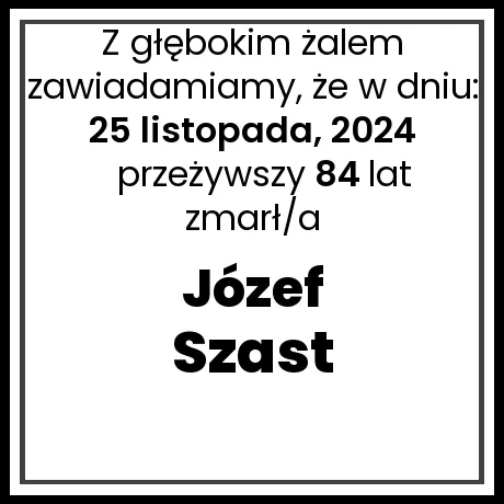 Nekrolog - zmarł/a Józef Szast  w dniu 25 listopada, 2024