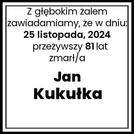 Nekrolog - zmarł/a Jan Kukułka w dniu 25 listopada, 2024