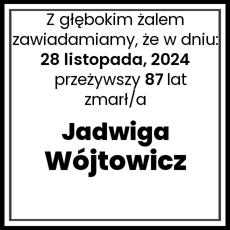 Nekrolog - zmarł/a Jadwiga Wójtowicz  w dniu 28 listopada, 2024