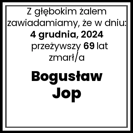 Nekrolog - zmarł/a Bogusław Jop  w dniu 4 grudnia, 2024