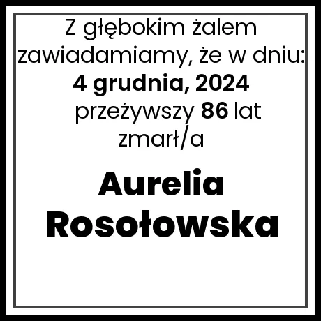 Nekrolog - zmarł/a Aurelia Rosołowska  w dniu 4 grudnia, 2024