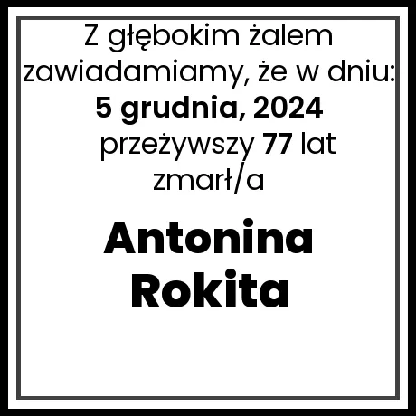 Nekrolog - zmarł/a Antonina Rokita  w dniu 5 grudnia, 2024