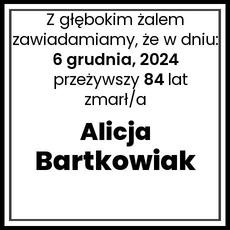 Nekrolog - zmarł/a Alicja Bartkowiak  w dniu 6 grudnia, 2024