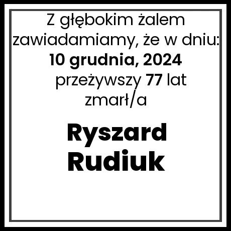 Nekrolog - zmarł/a Ryszard Rudiuk  w dniu 10 grudnia, 2024