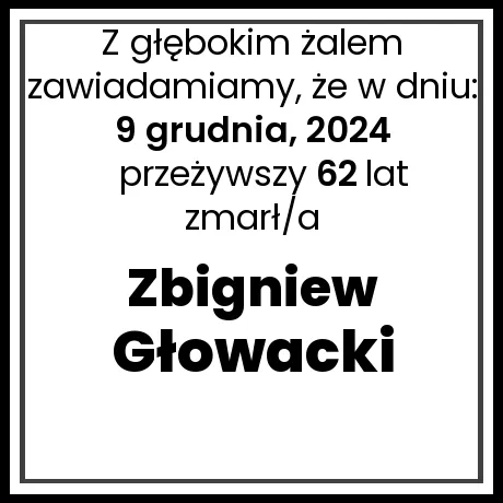 Nekrolog - zmarł/a Zbigniew Głowacki  w dniu 9 grudnia, 2024