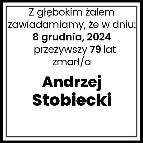 Nekrolog - zmarł/a Andrzej Stobiecki  w dniu 8 grudnia, 2024