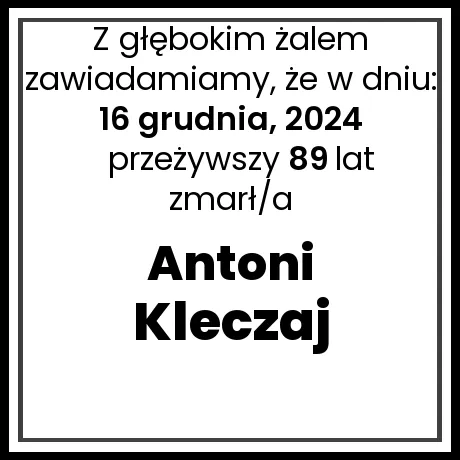 Nekrolog - zmarł/a Antoni Kleczaj  w dniu 16 grudnia, 2024