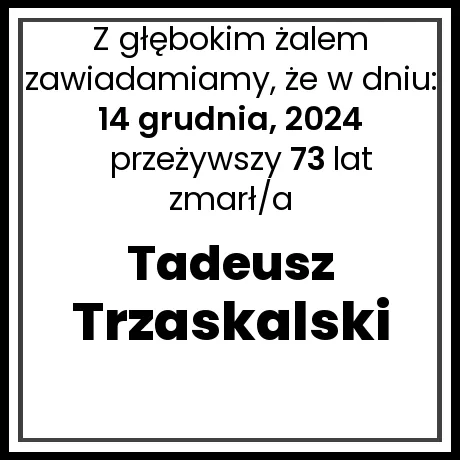 Nekrolog - zmarł/a Tadeusz Trzaskalski   w dniu 14 grudnia, 2024