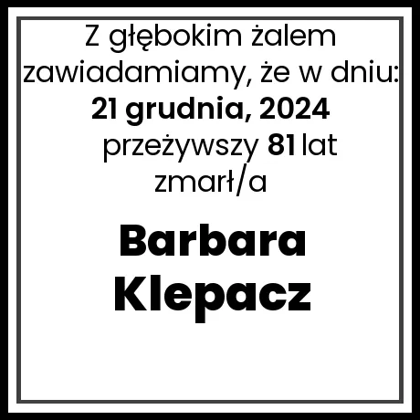 Nekrolog - zmarł/a Barbara Klepacz w dniu 21 grudnia, 2024