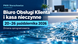 PWiK Starachowice — Biuro Obsługi Klienta i kasa nieczynne od 20 do 26 października 2026 r. z powodu zmiany oprogramowania.